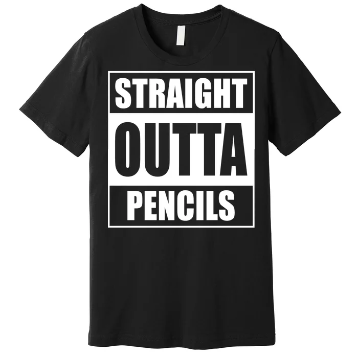 Straight Outta Pencils Premium T-Shirt