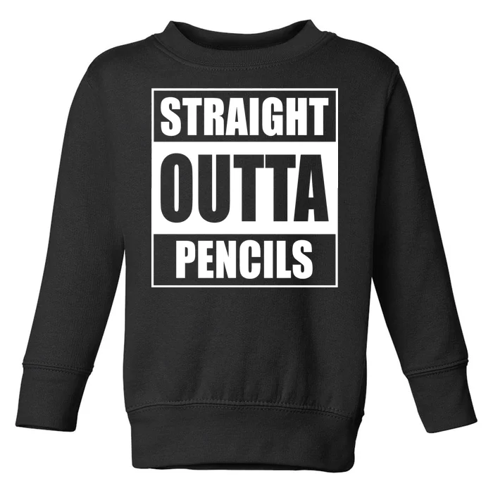 Straight Outta Pencils Toddler Sweatshirt