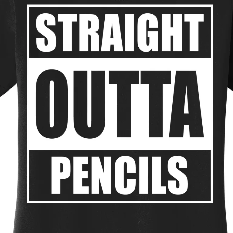 Straight Outta Pencils Women's T-Shirt