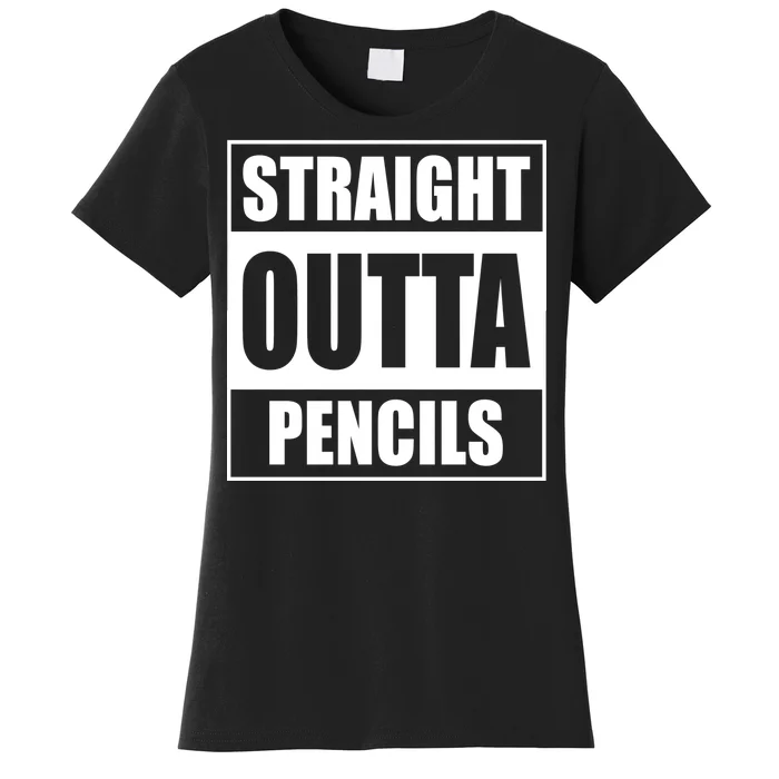 Straight Outta Pencils Women's T-Shirt