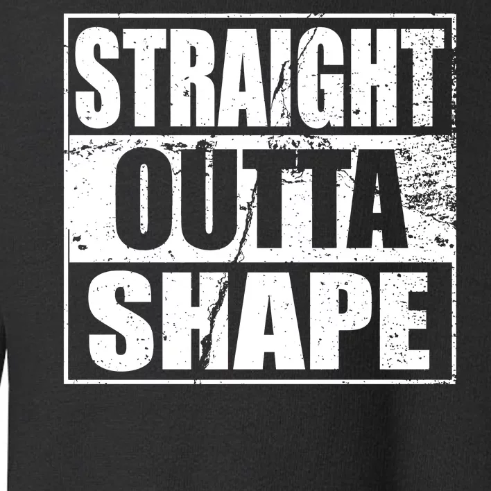 Straight Outta Shape Toddler Sweatshirt