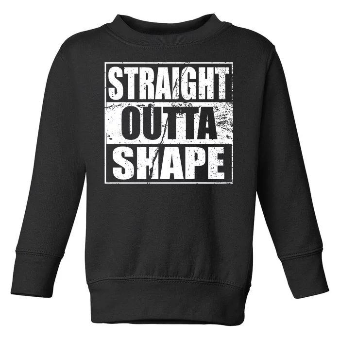 Straight Outta Shape Toddler Sweatshirt