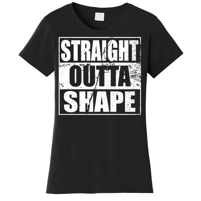 Straight Outta Shape Women's T-Shirt