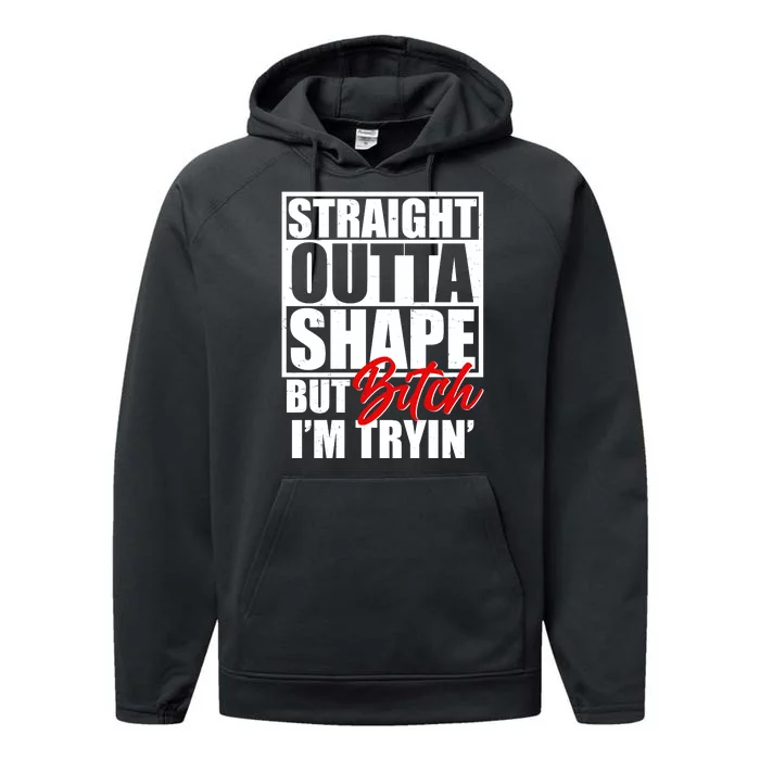 Straight Outta Shape But Bitch I'm Tryin Performance Fleece Hoodie