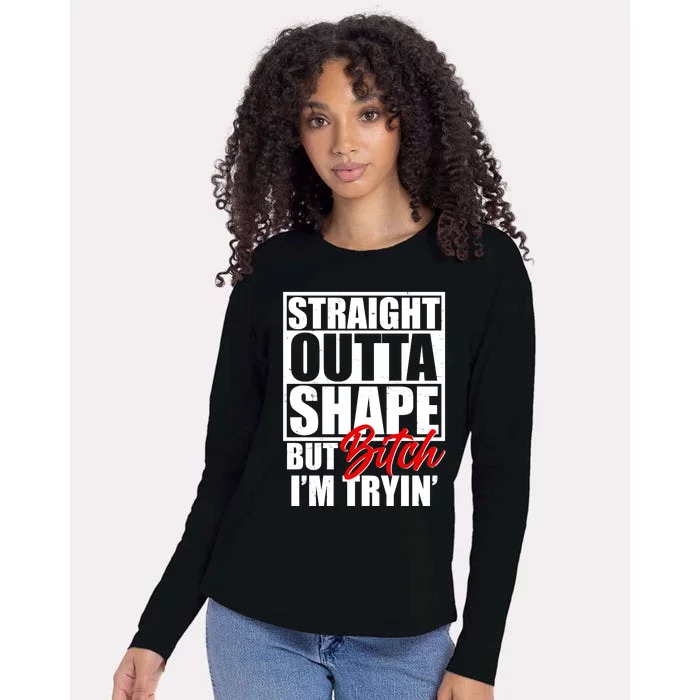 Straight Outta Shape But Bitch I'm Tryin Womens Cotton Relaxed Long Sleeve T-Shirt