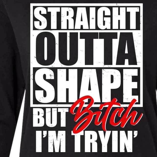 Straight Outta Shape But Bitch I'm Tryin Womens Cotton Relaxed Long Sleeve T-Shirt