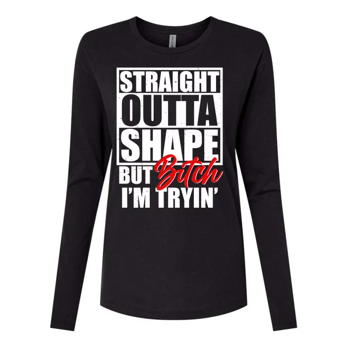 Straight Outta Shape But Bitch I'm Tryin Womens Cotton Relaxed Long Sleeve T-Shirt