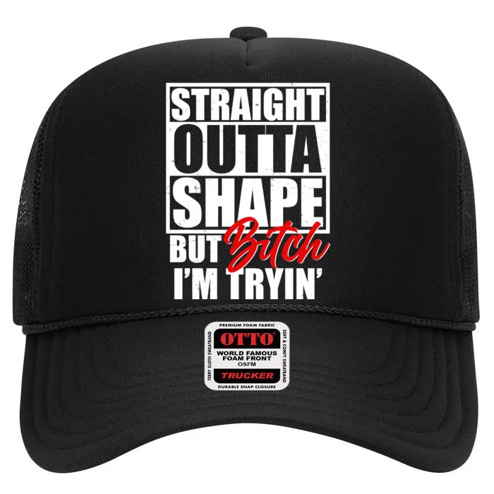 Straight Outta Shape But Bitch I'm Tryin High Crown Mesh Trucker Hat