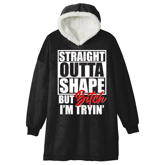 Straight Outta Shape But Bitch I'm Tryin Hooded Wearable Blanket