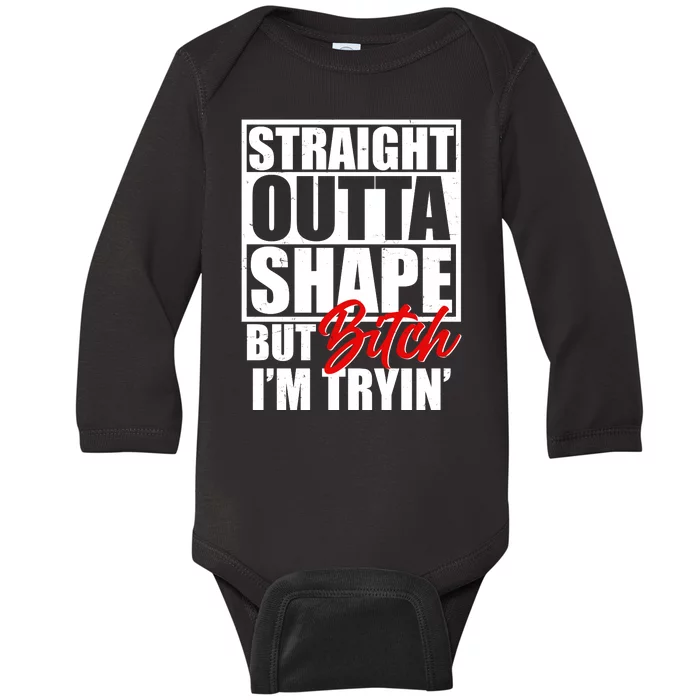 Straight Outta Shape But Bitch I'm Tryin Baby Long Sleeve Bodysuit