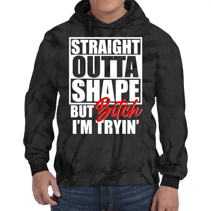 Straight Outta Shape But Bitch I'm Tryin Tie Dye Hoodie