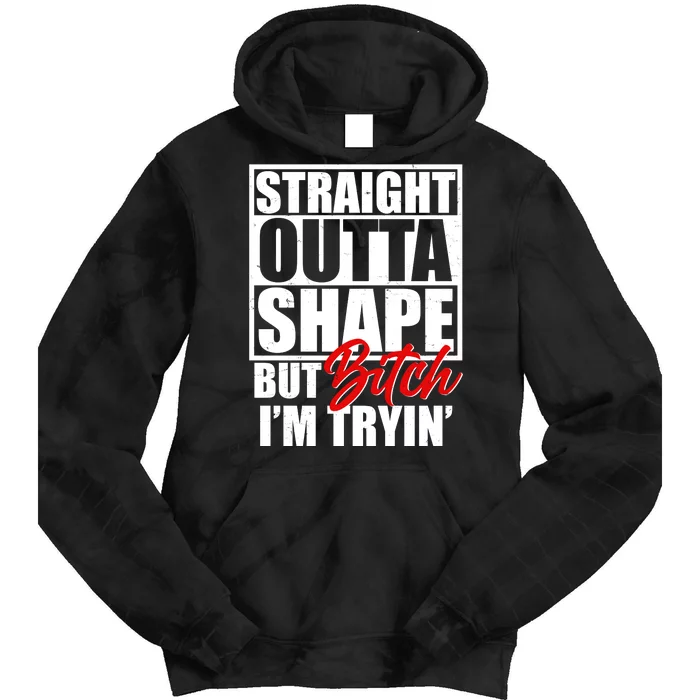 Straight Outta Shape But Bitch I'm Tryin Tie Dye Hoodie