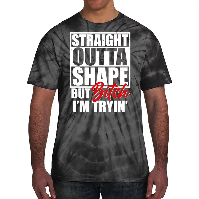 Straight Outta Shape But Bitch I'm Tryin Tie-Dye T-Shirt