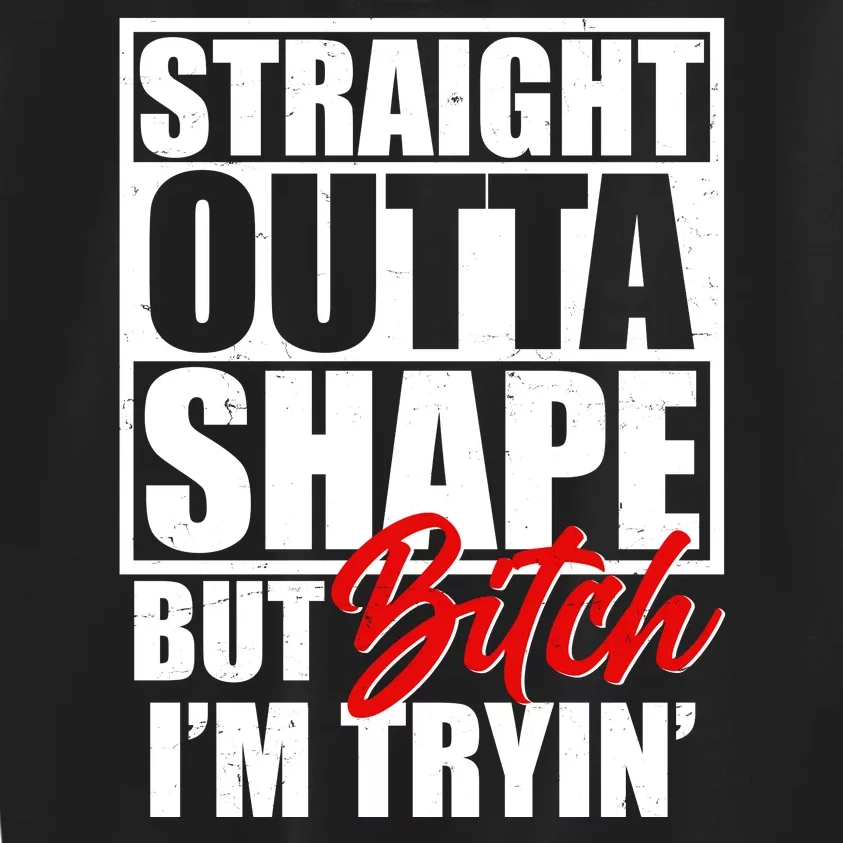 Straight Outta Shape But Bitch I'm Tryin Kids Sweatshirt