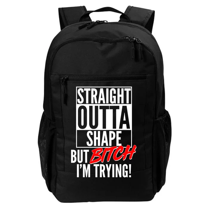 Straight Outta Shape But Bitch I'm Trying Daily Commute Backpack