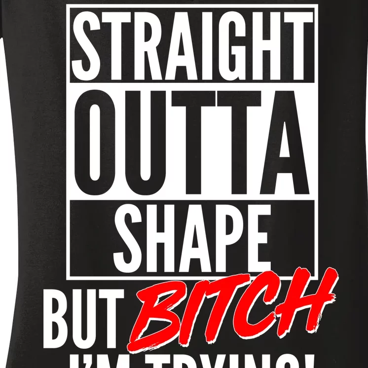 Straight Outta Shape But Bitch I'm Trying Women's V-Neck T-Shirt