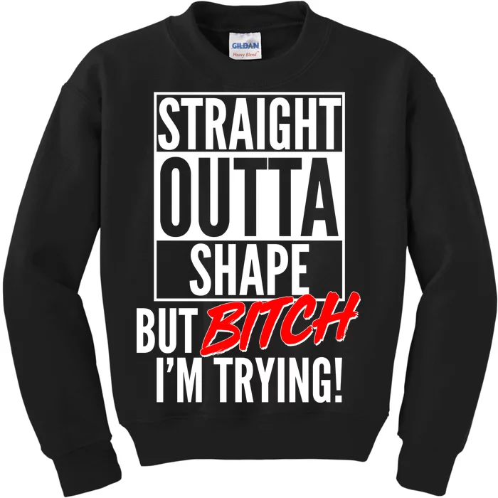 Straight Outta Shape But Bitch I'm Trying Kids Sweatshirt