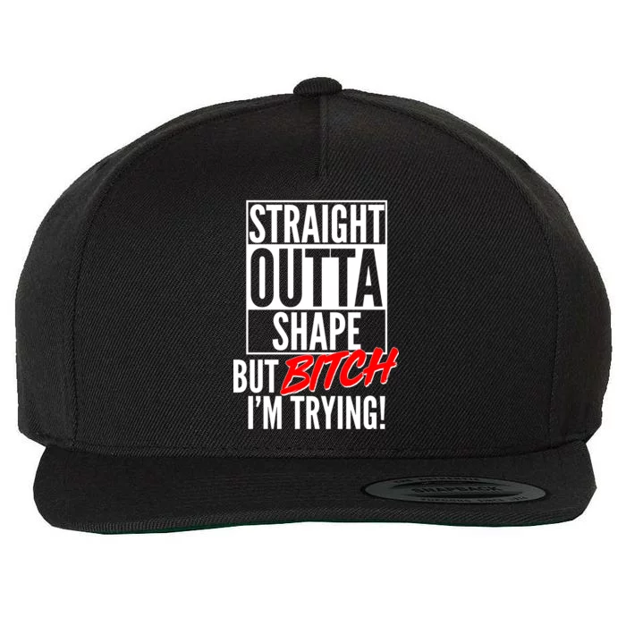 Straight Outta Shape But Bitch I'm Trying Wool Snapback Cap