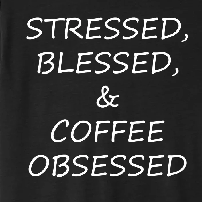 Stressed Bless Coffee Obsessed ChromaSoft Performance T-Shirt