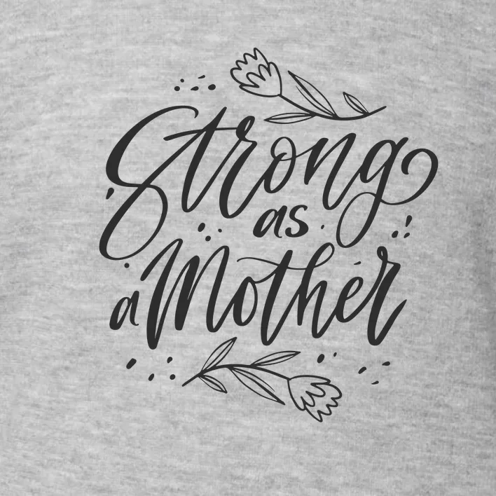 Strong As A Mother Toddler Sweatshirt