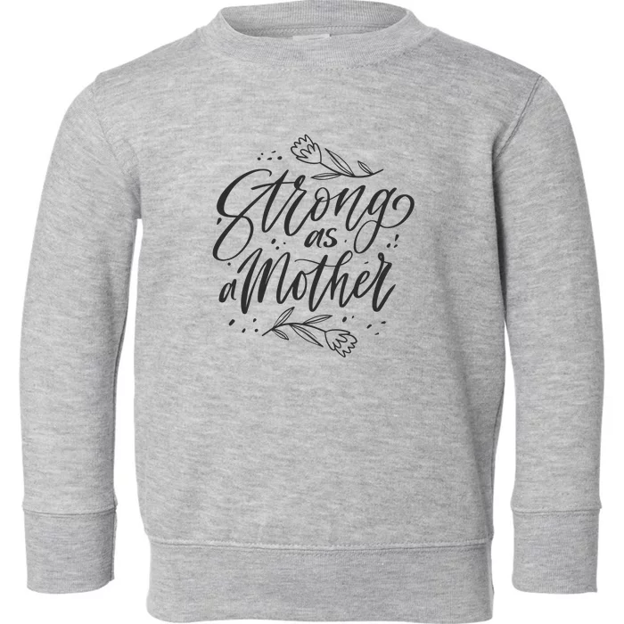 Strong As A Mother Toddler Sweatshirt