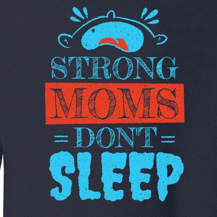 Strong Moms Don't Sleep Toddler Sweatshirt