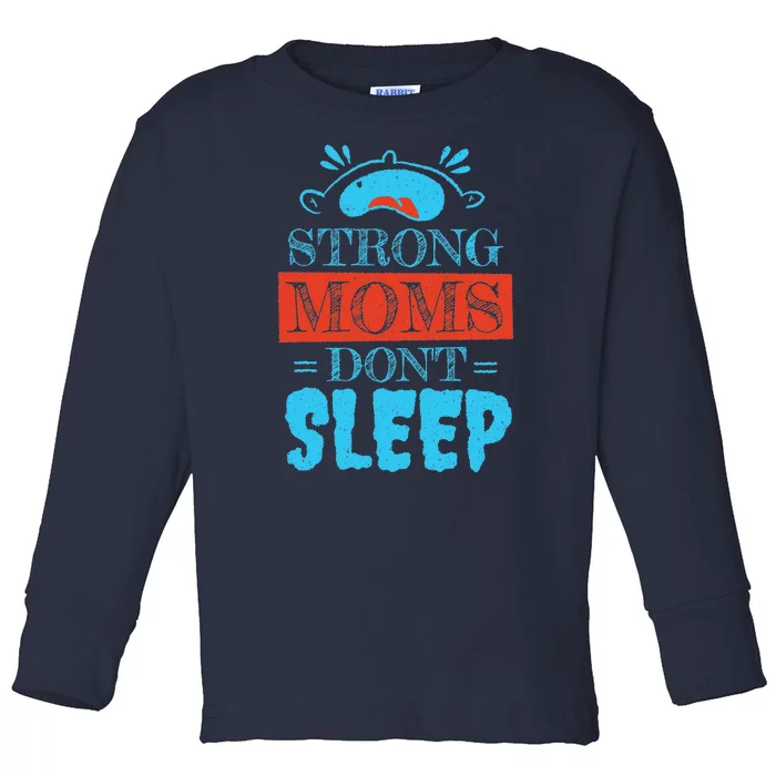 Strong Moms Don't Sleep Toddler Long Sleeve Shirt