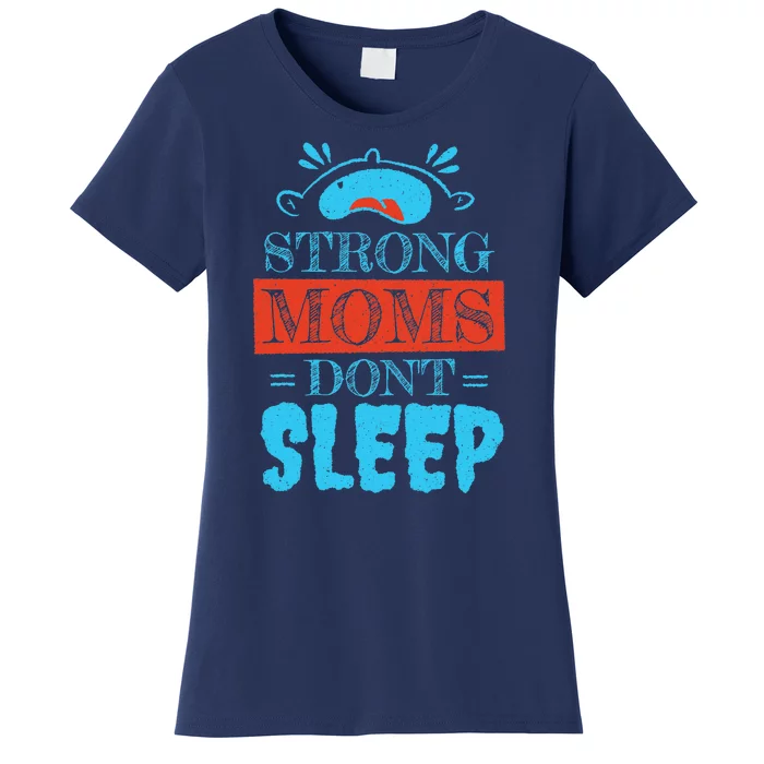 Strong Moms Don't Sleep Women's T-Shirt