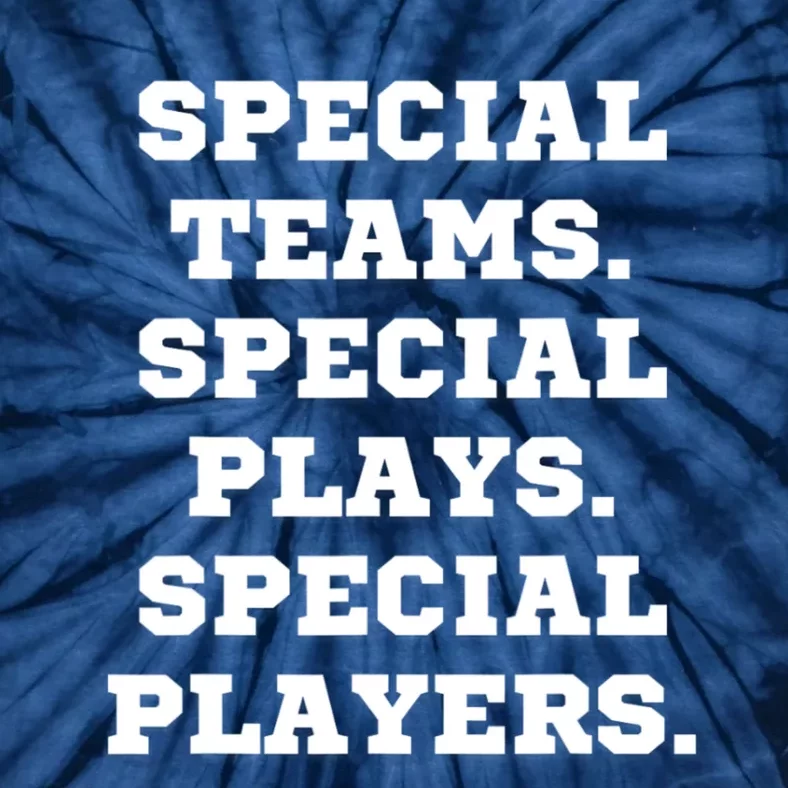 Special Teams Special Plays Special Players Funny Tie-Dye T-Shirt