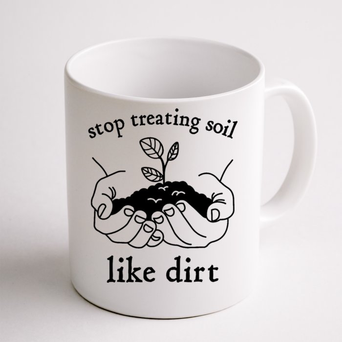 Stop Treating Soil Like Dirt Gift For Scientist Earth Day Front & Back Coffee Mug