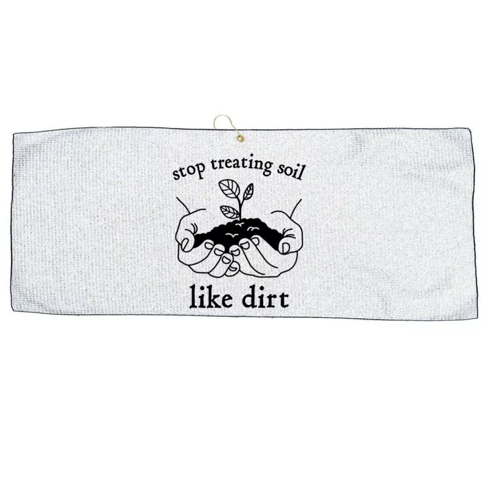 Stop Treating Soil Like Dirt Gift For Scientist Earth Day Large Microfiber Waffle Golf Towel