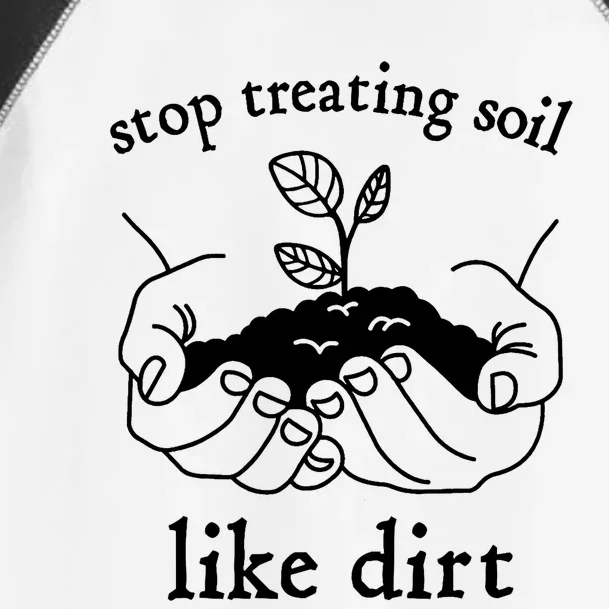 Stop Treating Soil Like Dirt Gift For Scientist Earth Day Toddler Fine Jersey T-Shirt