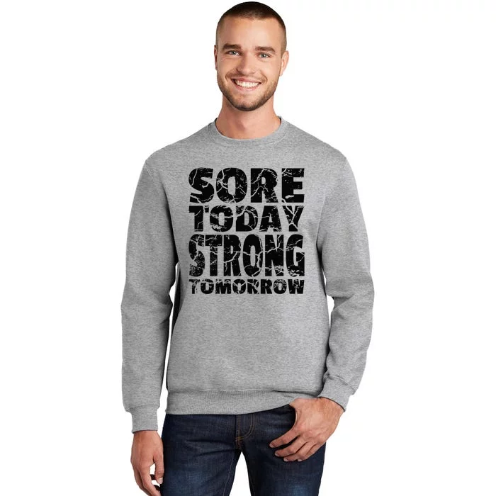 Sore Today Strong Tomorrow Fitness Strength Workout Gear Tall Sweatshirt