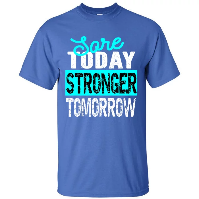 Sore Today Stronger Tomorrow Motivational Fitness Workout Gift Tall T-Shirt