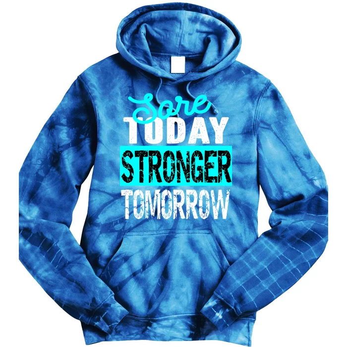 Sore Today Stronger Tomorrow Motivational Fitness Workout Gift Tie Dye Hoodie