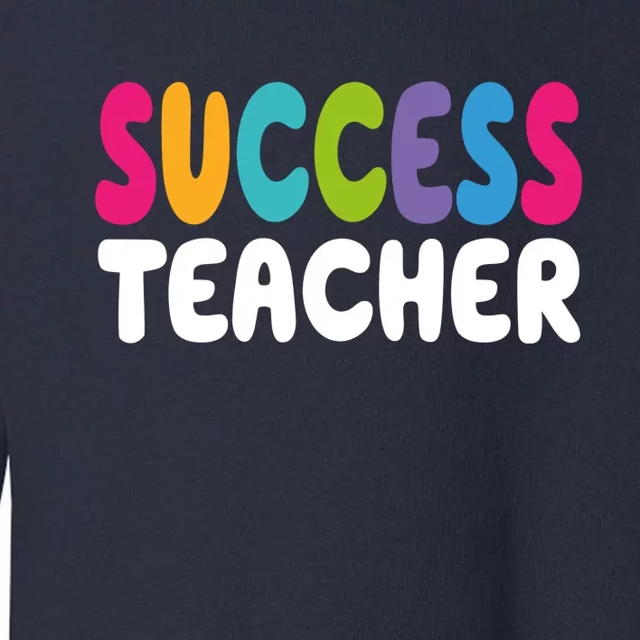 Success Teacher Toddler Sweatshirt