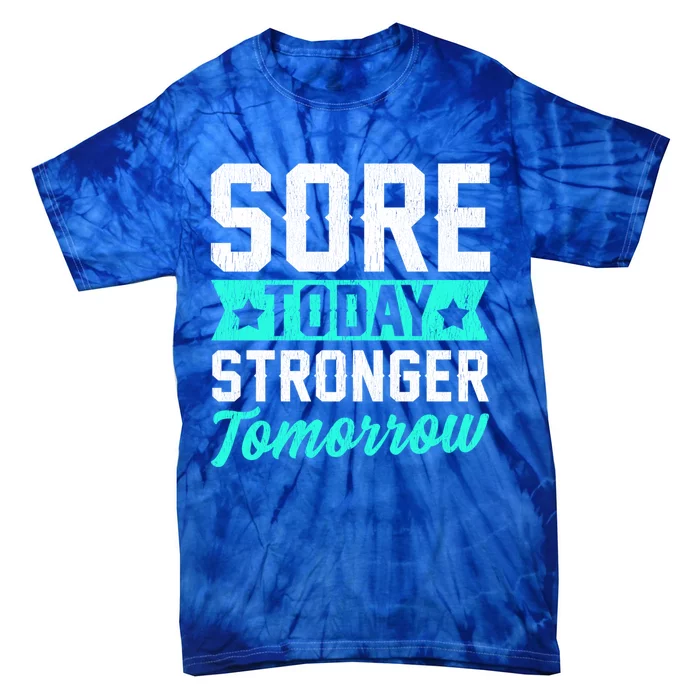 Sore Today Stronger Tomorrow Sore Muscles Gym Goer Fitness Gift Tie-Dye T-Shirt