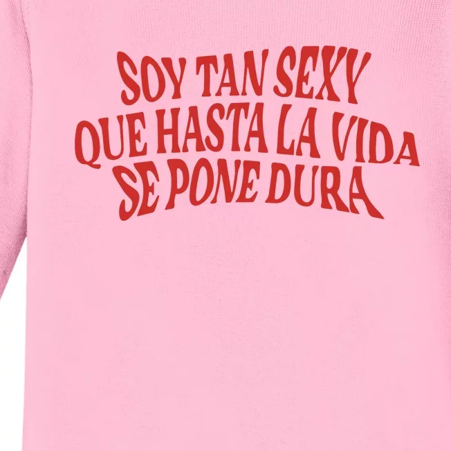 Soy Tan Sexy Que Hasta La Vida Se Pone Dura Baby Long Sleeve Bodysuit