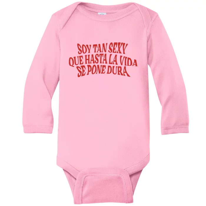 Soy Tan Sexy Que Hasta La Vida Se Pone Dura Baby Long Sleeve Bodysuit