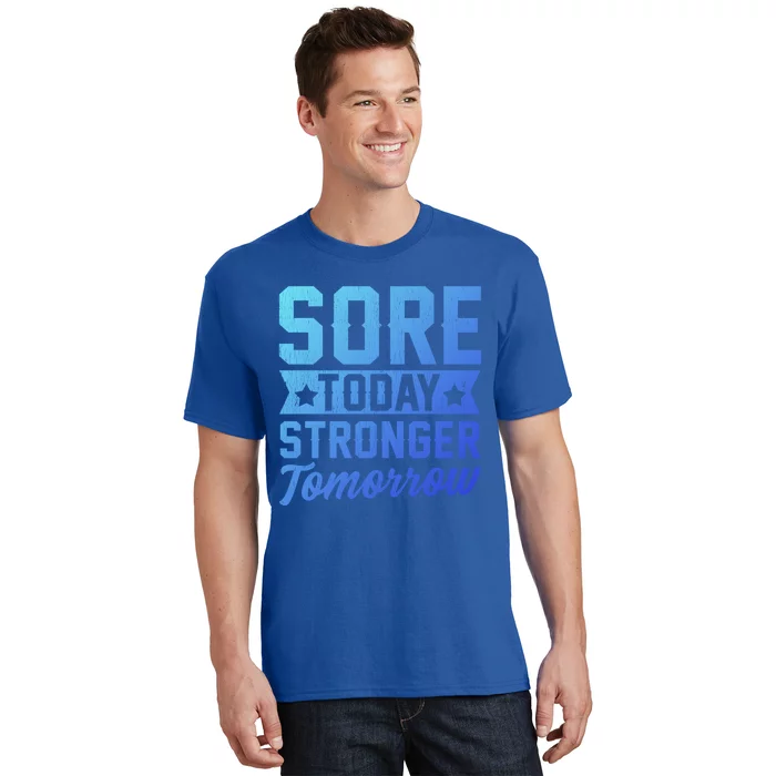 Sore Today Stronger Tomorrow Sore Muscles Gym Goer Fitness Gift T-Shirt