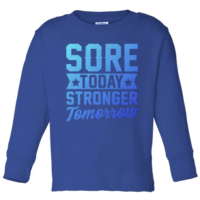 Sore Today Stronger Tomorrow Sore Muscles Gym Goer Fitness Gift Toddler Long Sleeve Shirt