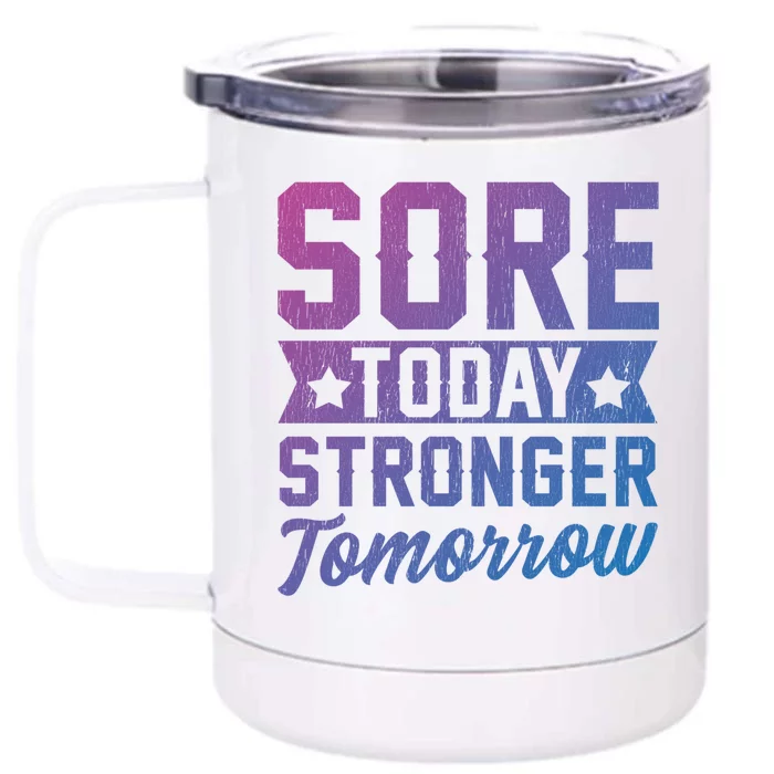 Sore Today Stronger Tomorrow Sore Muscles Gym Goer Fitness Gift Front & Back 12oz Stainless Steel Tumbler Cup