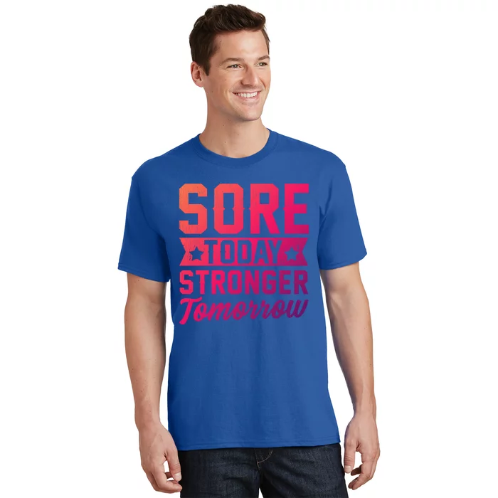 Sore Today Stronger Tomorrow Sore Muscles Gym Goer Fitness Gift T-Shirt