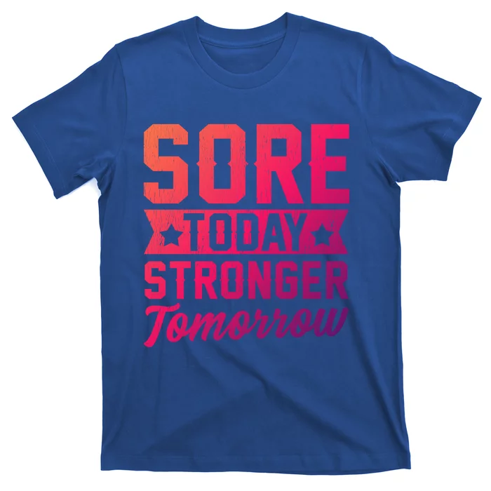 Sore Today Stronger Tomorrow Sore Muscles Gym Goer Fitness Gift T-Shirt