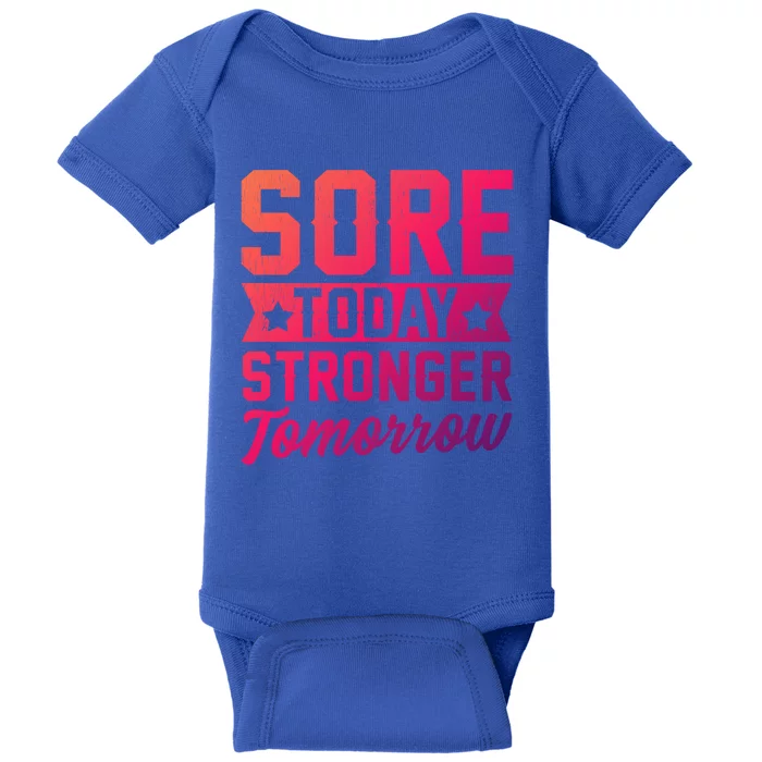 Sore Today Stronger Tomorrow Sore Muscles Gym Goer Fitness Gift Baby Bodysuit