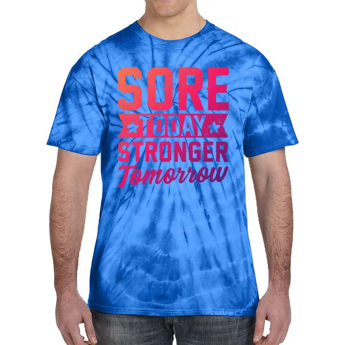 Sore Today Stronger Tomorrow Sore Muscles Gym Goer Fitness Gift Tie-Dye T-Shirt