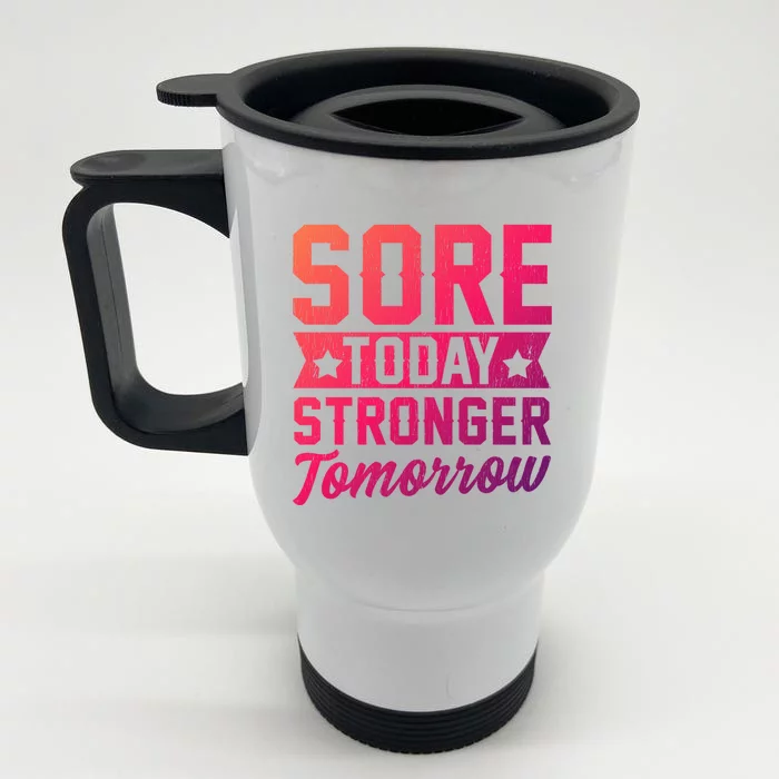 Sore Today Stronger Tomorrow Sore Muscles Gym Goer Fitness Gift Front & Back Stainless Steel Travel Mug