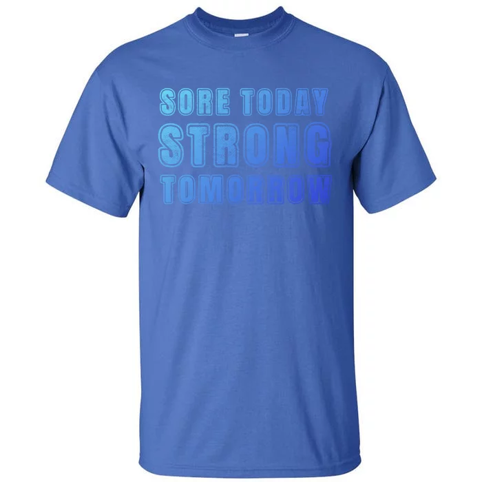 Sore Today Stronger Tomorrow Funny Gym Fitness Workout Gift Tall T-Shirt