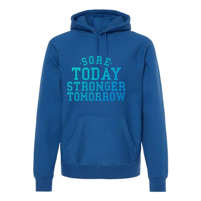 Sore Today Stronger Tomorrow Funny Workout Gym Exercise Gift Premium Hoodie