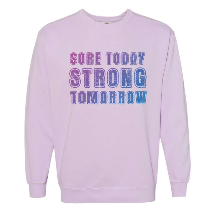 Sore Today Stronger Tomorrow Funny Gym Fitness Workout Gift Garment-Dyed Sweatshirt